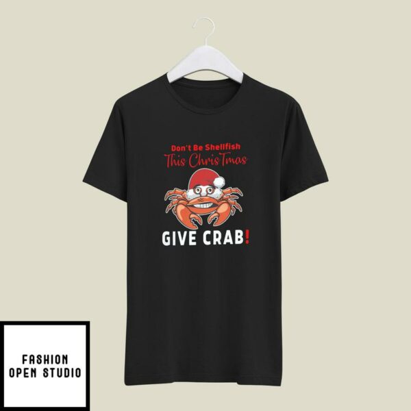 Christmas Crab T-Shirt Don’t Be Shellfish This Christmas Give Crab