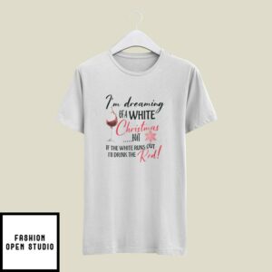 Christmas Wine Glass T-Shirt I’m Dreaming Of A White Christmas