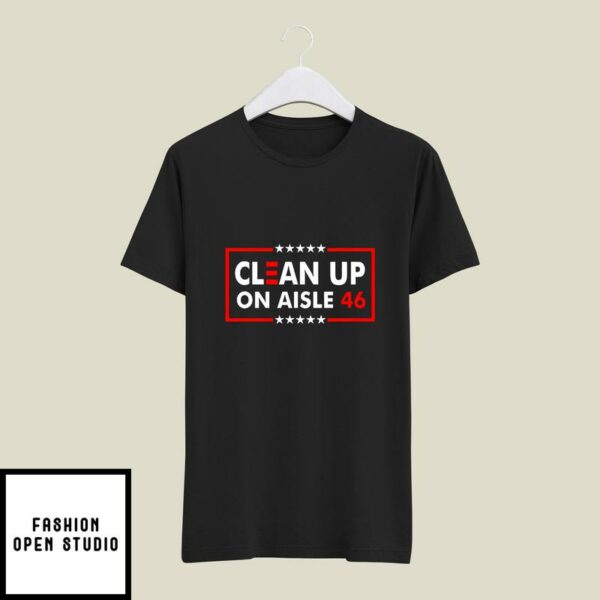Clean Up On Aisle 46 T-Shirt Anti Biden