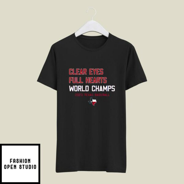 Clear Eyes Full Hearts World Champs 2023 Texas Baseball T-Shirt