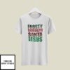Dance Like Frosty T-Shirt Shine Like Rudolph Give Like Santa Love Like Jesus
