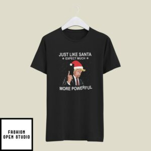 Donald Trump Christmas T shirt Like Santa Expect Much Powerful