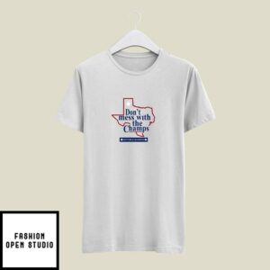 Don’t Mess With The Champs Texas 2023 World T-Shirt