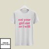 Eat Your Girl Out Or I Will T-Shirt