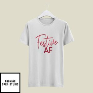 Festive Af T-Shirt Festive As Fuck