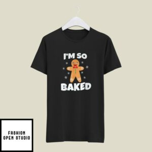 Gingerbread Man I’m So Baked Christmas Baking T-Shirt