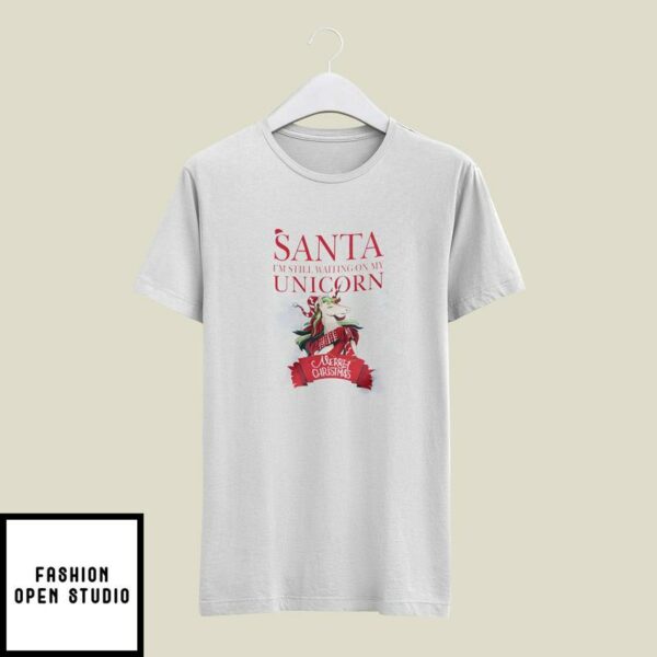 Girls Unicorn Christmas T-Shirt Santa I’m Still Waiting On My Unicorn