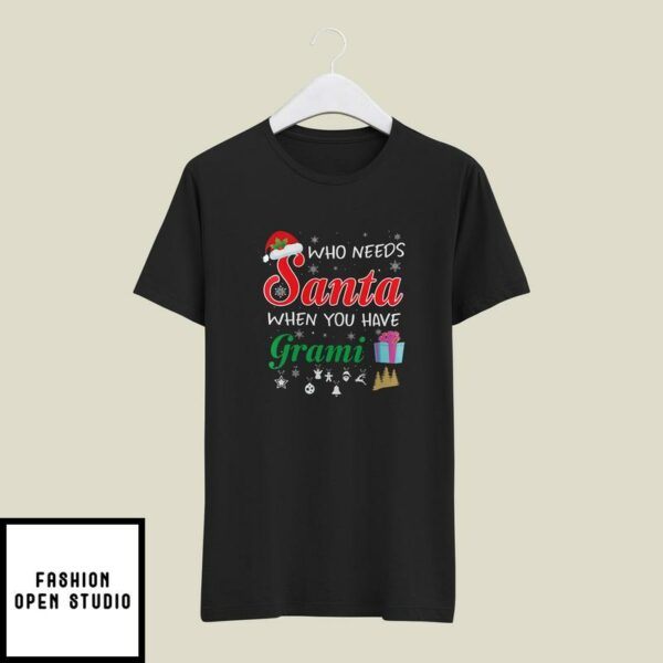 Grami Christmas T-Shirt Who Needs Santa When You Have Grami