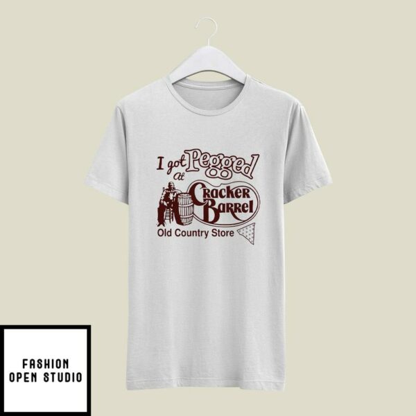 I Got Pegged At Cracker Barrel Old Country Store T-Shirt