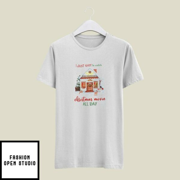I Just Want To Watch Christmas Movie All Day T-Shirt