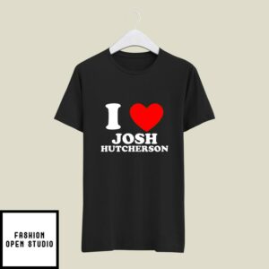 I Love Josh Hutcherson T-Shirt