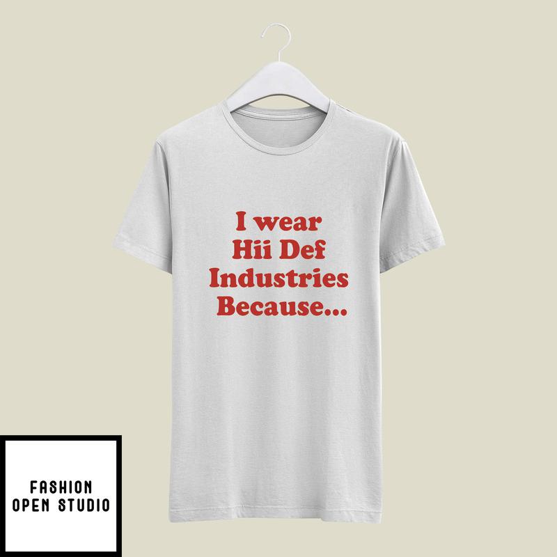 I Wear HII Def Industries Because T-Shirt