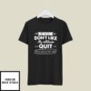 If You Don’t Like My Attitude Quit Talking To Me T-Shirt