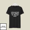 Introverted But Willing To Discuss Cats T-Shirt