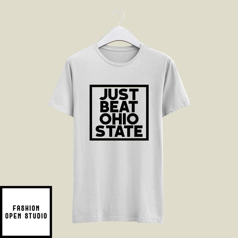 Just Beat Ohio State T-Shirt