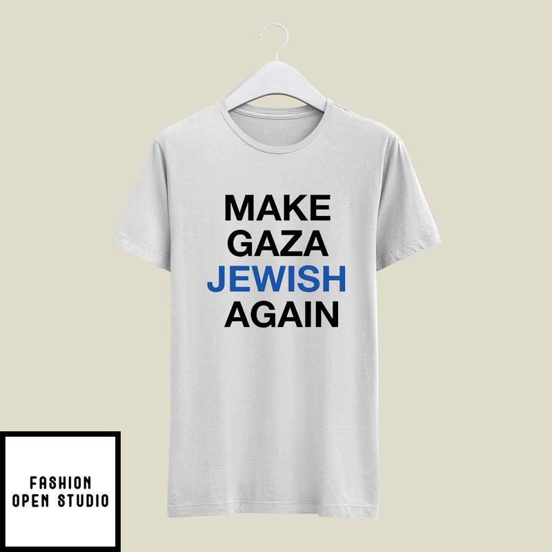 Make Gaza Jewish Again T-Shirt
