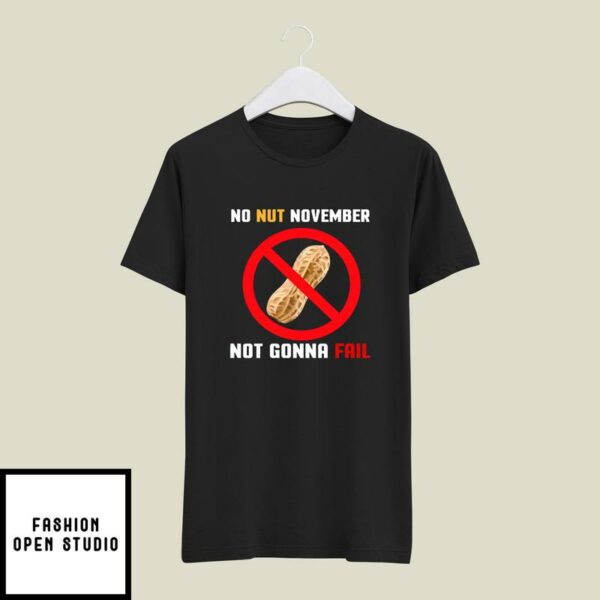 No Nut November Not Gonna Fail T-Shirt