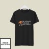 Orange M&M’s Character I’m Afraid Of What Might Happen T-Shirt