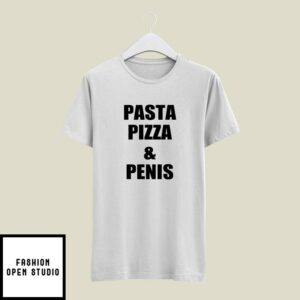 Pasta Pizza And Penis T-Shirt