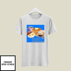 Sleep Is Just A Time Machine To Breakfast My Dudes T-Shirt