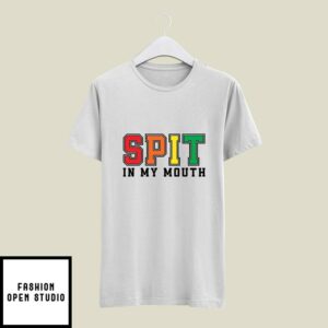 Spit In My Mouth T-Shirt