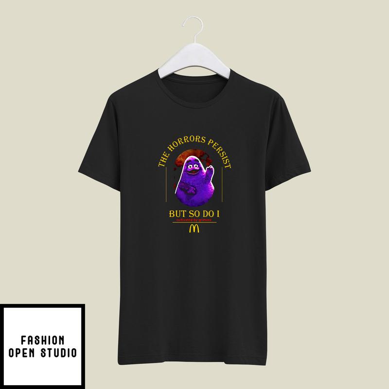 The Horrors Persist But So Do I T-Shirt Grimace T-Shirt