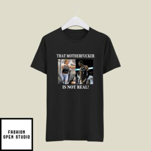 Victor Wembanyama That Mother Fucker Is Not Real T-Shirt