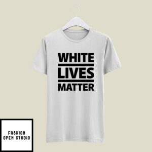 White Lives Matter T-Shirt