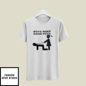 Boys Make Good Pets T-Shirt Funny Couple T-Shirt