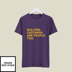 Bullpen Catchers Are People Too T-Shirt