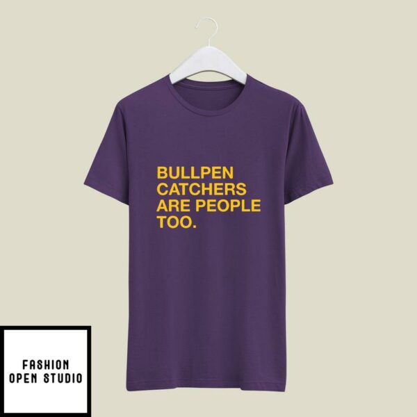 Bullpen Catchers Are People Too T-Shirt