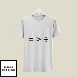 Equality Is Greater Than Division T-Shirt