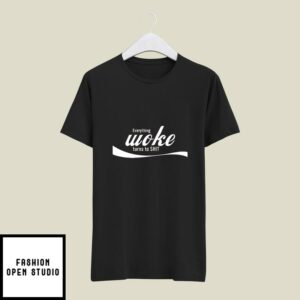 Everything Woke Turns To Shit T-Shirt