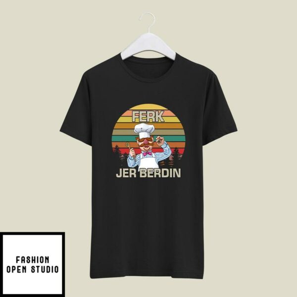Ferk Jer Berdin T-Shirt Vintage Chef Ferk Jer Berdin