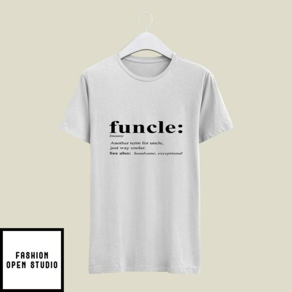 Funcle T-Shirt Another Term For Uncle Just Way Cooler
