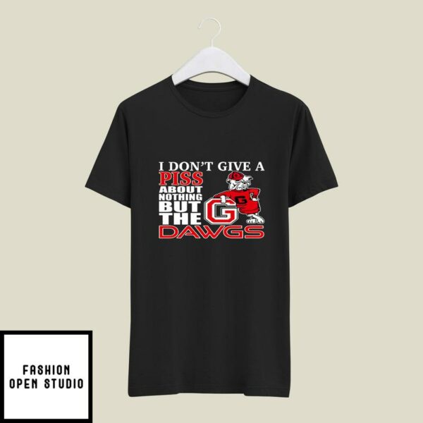 Georgia Bulldogs I Don’t Give A Piss About Nothing But The Dawgs T-Shirt