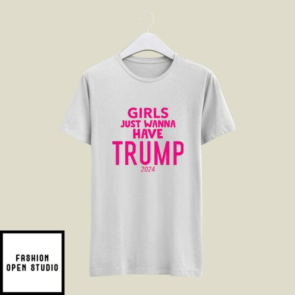 Girls Just Wanna Have Trump 2024 T-Shirt