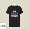 Go Fuck Your Mask Anti Biden T-Shirt