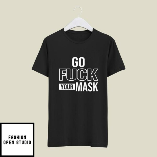 Go Fuck Your Mask Anti Biden T-Shirt