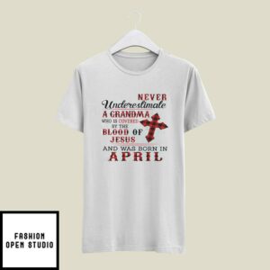 Grandma T-Shirt Covered By The Blood Of Jesus Born In April