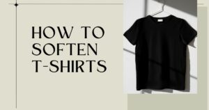 How to Soften T Shirts