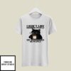 I Don’t Like Morning People Or Mornings Or People T-Shirt