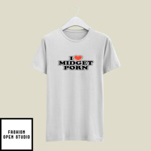 I Love Midget Porn T-Shirt