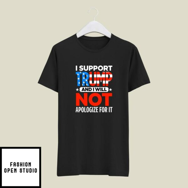 I Support Trump And I Will Not Apologize T-Shirt