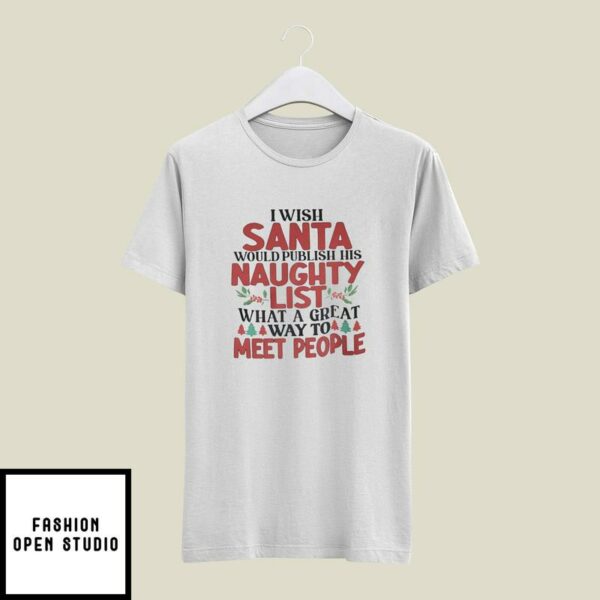 I Wish Santa Would Publish His Naughty List T-Shirt