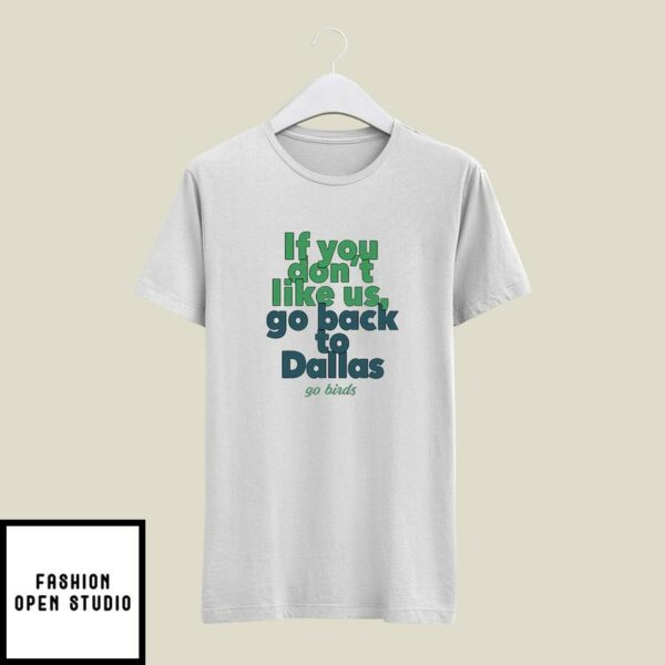 If You Don’t Like Us Go Back To Dallas Go Birds T-Shirt