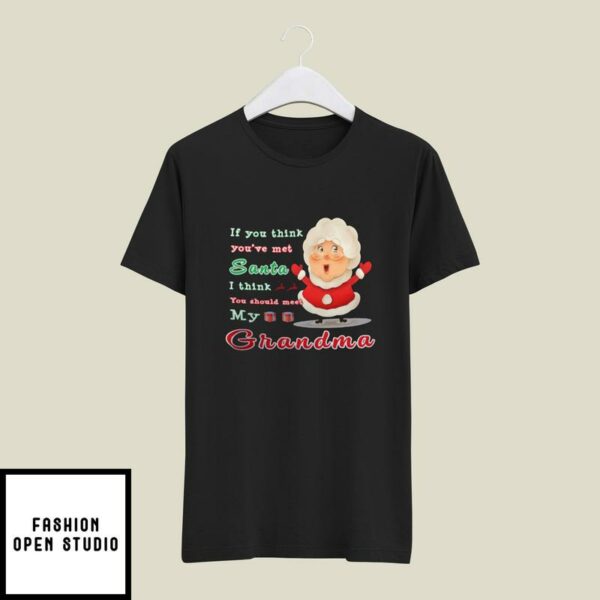 If You Think You’ve Met Santa You Should Meet My Grandma T-Shirt