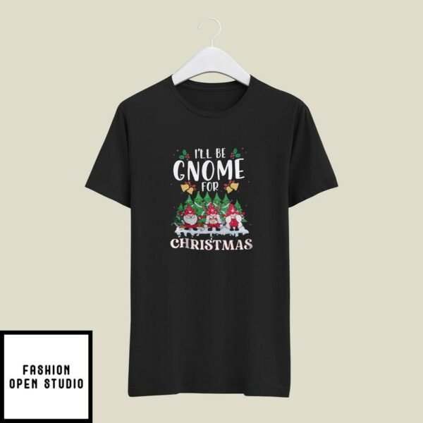 I’ll Be Gnome For Christmas T-Shirt Gnome Christmas Tree