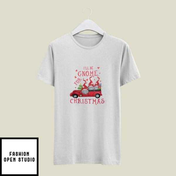 I’ll Be Gnome For Christmas T-Shirt Gnome Red Car
