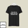 I’m Not As Think As You Stoned I Am T-Shirt